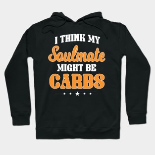 I think my soul mate could be carbs Hoodie